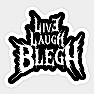 Live, Laugh, BLEGH Sticker